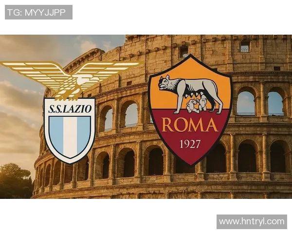 拉齐奥对罗马比赛直播观看指南及精彩回顾分析